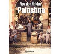 Vor der Nakba Palästina: Ein Naher Osten Coffee Table Book mit kolorierten historischen Fotografien des palästinensischen Lebens, der Kultur, Straßen, ... Menschen im 19. und frühen 20. Jahrhundert