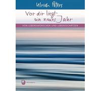 Vor dir liegt ein neues Jahr: Von Lebenswünschen und Lebensschätzen
