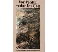 Vor Verdun velor ich Gott - Geschichten von Menschen im Krieg