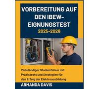 VORBEREITUNG AUF DEN IBEW-EIGNUNGSTEST: Vollständiger Studienführer mit Praxistests und Strategien für den Erfolg der Elektroausbildung