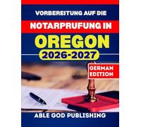 Vorbereitung auf die Notarprüfung in Oregon: Schritt-fur-Schritt-Studienleitfaden zur Zertifizierung als Notar mit aktualisierten Gesetzen und Ubungsfragen