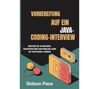 VORBEREITUNG AUF EIN JAVA-CODING-INTERVIEW: Meistern Sie Algorithmen, Datenstrukturen und Problemlösung mit praktischen Übungen