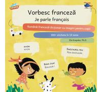 Vorbesc franceză, Je parle français: Română-franceză dicționar cu imagini pentru copii, Roumain-français dictionnaire d'images pour enfants