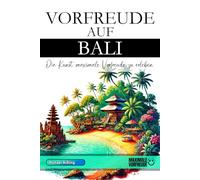 Vorfreude auf Bali - Die Kunst, maximale Vorfreude zu erleben: Das unverzichtbare Bali Must-have Buch mit wertvollen Tipps für deinen unvergesslichen Urlaub | Bali Geschenk