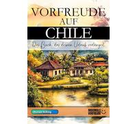 VORFREUDE AUF CHILE - Das Buch, das deinen Urlaub verlängert: Das unverzichtbare Chile Must-have Buch mit wertvollen Tipps für deinen unvergesslichen Urlaub | Chile Geschenk