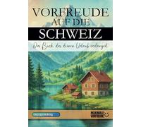 VORFREUDE AUF DIE SCHWEIZ: Das Buch, das deinen Urlaub verlängert