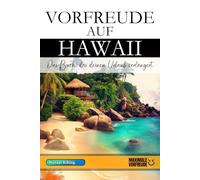 VORFREUDE AUF HAWAII - Das Buch, das deinen Urlaub verlängert: Das unverzichtbare Hawaii Must-have Buch mit wertvollen Tipps für deinen unvergesslichen Urlaub | Hawaii Geschenk