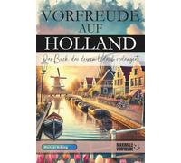 VORFREUDE AUF HOLLAND: Das Buch, das deinen Urlaub verlängert