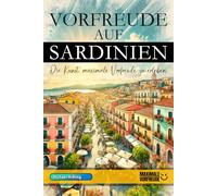 Vorfreude auf Sardinien - Die Kunst, maximale Vorfreude zu erleben: Das unverzichtbare Sardinien Must-have Buch mit wertvollen Tipps für deinen unvergesslichen Urlaub | Sardinien Geschenk