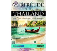 VORFREUDE AUF THAILAND - Das Buch, das deinen Urlaub verlängert: Das unverzichtbare Thailand Must-have Buch mit wertvollen Tipps für deinen unvergesslichen Urlaub | Thailand Geschenk