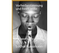 Vorherbestimmung und freier Wille: Wie passt das zusammen?