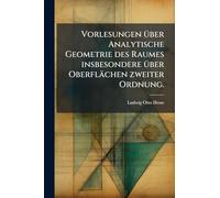 Vorlesungen Ã1/4ber Analytische Geometrie des Raumes insbesondere Ã1/4ber Oberflächen zweiter Ordnung.