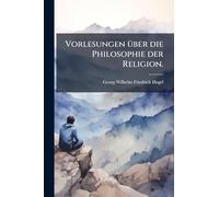 Vorlesungen Ã1/4ber die Philosophie der Religion.