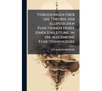Vorlesungen Ã1/4ber die Theorie der elliptischen Functionen Nerst einer Einleitung in die allgemeine Functionenlehre