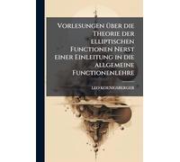 Vorlesungen Ã1/4ber die Theorie der elliptischen Functionen Nerst einer Einleitung in die allgemeine Functionenlehre