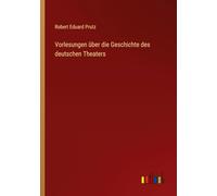 Vorlesungen über die Geschichte des deutschen Theaters