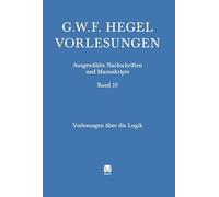 Vorlesungen über die Logik: Berlin 1831. Nachgeschrieben von Karl Hegel: 10