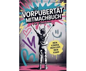 Vorpubertät Mitmachbuch für Mädchen - Mein Körper, mein Kopf, mein Kram: Gefühle, Veränderungen und Selbstvertrauen | Mit Fragen, Humor, Eltern-Dialogen und kreativen Aufgaben