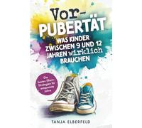 Vorpubertät: Was Kinder zwischen 9 und 12 Jahren wirklich brauchen - Die besten Eltern-Strategien für entspannte Jahre