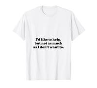 Vorrei Aiutare, ma Non Tanto Quanto Non Voglio Maglietta
