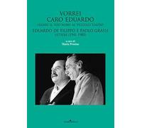 Vorrei caro Eduardo legare il tuo nome al Piccolo Teatro. Eduardo De Filippo e Paolo Grassi. Lettere (1941-1980)