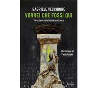 Vorrei che fossi qui. Variazioni sulla Settimana Santa