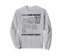Vorrei Che Il Mio Conto bancario Si riempia Velocemente Come Il Mio bucato Felpa
