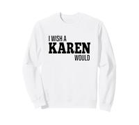 Vorrei Che Karen facesse Uno Scherzo Divertente Felpa