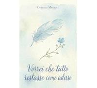 Vorrei che tutto restasse come adesso