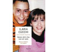 Vorrei dirti che non eri solo. Storia di Stefano mio fratello - Cucchi Ila...