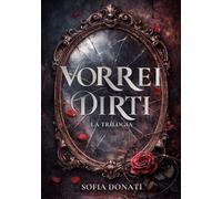VORREI DIRTI: La Trilogia