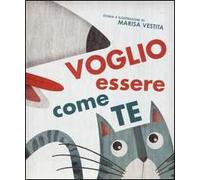 Vorrei essere come te. Ediz. illustrata