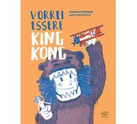 Vorrei essere King Kong. Ediz. a colori