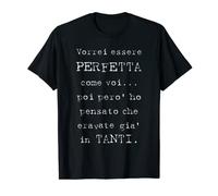 vorrei essere perfetta come voi poi pero' ho pensato Maglietta