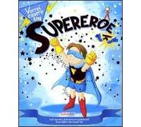 Vorrei essere un supereroe. Ediz. illustrata. Con gadget