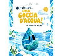 Vorrei essere… una goccia d’acqua!: Un viaggio con Mirimo