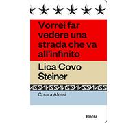 Vorrei far vedere una strada che va all'infinito. Lica Covo Steiner