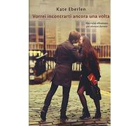 Vorrei incontrarti ancora una volta