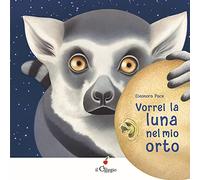Vorrei la luna nel mio orto. Ediz. a colori