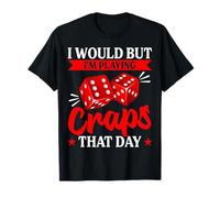 Vorrei Ma STO Giocando a Craps Quel Giorno Maglietta