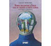 Vorrei raccontare a Freud cosa ho sognato la notte scorsa