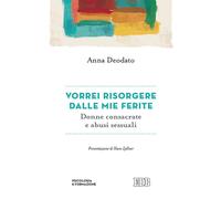 Vorrei risorgere dalle mie ferite. Donne consacrate e abusi sessuali - Deo...