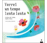 Vorrei un tempo lento lento. Ediz. a colori