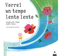 Vorrei un tempo lento lento. Ediz. a colori