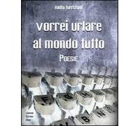 Vorrei urlare al mondo tutto