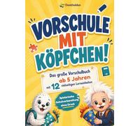 Vorschule mit Köpfchen! Das große Vorschulbuch ab 5 Jahren mit 12 vielseitigen Lerneinheiten - Vorschulheft für Mädchen & Jungen - Spielerische Schulvorbereitung ohne Druck