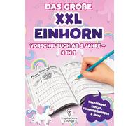 Vorschule Übungsheft ab 5 für Mädchen - Das große XXL Einhorn Vorschulbuch: Schreiben, zählen und rätseln mit Spaß - Schwungübungen, Buchstaben, Zahlen und Einhornspiele in einem Buch