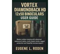 Vortex Diamondback HD 12x50 Binoculars User Guide: Master outdoor viewing with advanced waterproof optics, multi coated clarity, rugged protection and GlassPak harness support