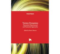 Vortex Dynamics - Theoretical, Experimental and Numerical Approaches