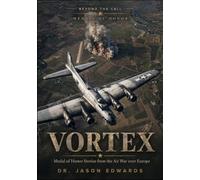 Vortex: Medal of Honor Stories from the Air War over Europe